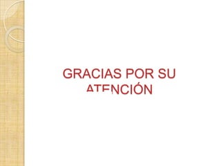 GRACIAS POR SU
ATENCIÓN

 