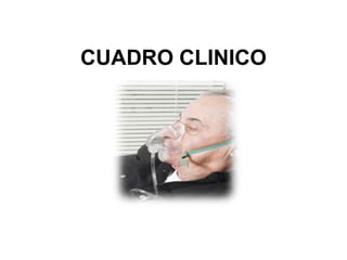 CUADRO CLINICO
 