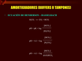 AMORTIGUADORES (BUFFERS O TAMPONES)
Clasificación de los problemas ácido – base. La relación bicarbonato/ácido carbónico
s...