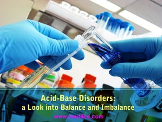 Acid-Base Disorders:
a Look into Balance and Imbalance
www.medifee.com
 