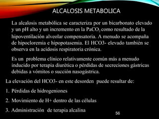 CLASIFICACION DE LA ALCALOSIS METABOLICA
Usualmente se clasifica en dos grupos basado en la respuesta a salino
o al Cl- ur...