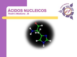 ÁCIDOS NUCLEICOS Thoth’s Medicine . tk 