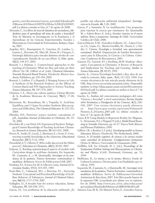 octubre de 2008  •  educación química de aniversario 287
garritz_ruiz/documentos/ciencia_sociedad/Aikenhead%
20Research%20into%20STS%20Educ%20EQ%202005.
pdf. La última consulta se hizo el 7 de agosto de 2008.
Alvarado, C., Los libros de texto de Química de secundaria ¿Me-
diadores para el aprendizaje del tema de acidez y basicidad?
Tesis de Maestría en Investigación en la Enseñanza y el
Aprendizaje de las Ciencias Experimentales, Sociales y
Matemáticas, Universidad de Extremadura, Badajoz, Espa-
ña, 2007.
Angelini, M.C., Baumgartner, E., Guerrien, D., Landau, L.,
Lastres, L., Roverano, M., Sileo, M.,Torres, N. y Vázquez, I.,
Estrategia didáctica para vincular distintos niveles de con-
ceptualización. Estudio de un caso (Parte 1), Educ. quím.,
12(3), 149-157, 2001.
Bennett, J. y Holman, J., Context-based approaches to the
teaching of Chemistry: What are they and what are their
effects? En J.K. Gilbert et al. (eds). Chemical Education:
Towards Research-Based Practice, Dordrecht: Kluwer Aca-
demic Publishers, pp. 165-184, 2002.
Bennett, J., Lubben, F. y Hogarth, S. Bringing Science to Life:
A Synthesis of the Research Evidence on the Effects of
Context-Based and STS Approaches to Science Teaching,
Science Education, 91, 347–370, 2007.
Chamizo, J. A., Hacia una cultura química, Ciencia (Revista
de la Academia Mexicana de Ciencias), 56(2), 17-26,
2005.
Demerouti, M., Kousathana, M. y Tsaparlis, G. Acid-base
Equilibria, part I. Upper Secondary Students, Misconcep-
tions and Difficulties, The Chemical Educator, 9, 122-131,
2004.
Dhindsa, H.S., Preservice science teachers’ conceptions of
pH, Australian Journal of Education in Chemistry, 60, 19-
24, 2002.
Drechsler, M. y van Driel, J.H. Experienced Teachers’ Pedago-
gical Content Knowledge of Teaching Acid–base Chemis-
try, Research in Science Education, 38, 611-631, 2008.
Driver, R.,Asoko, H., Leach, J., Mortimer, E. y Scott, P., Cons-
tructing scientific knowledge in the classroom, Educational
Researcher, 23(7), 5-12, 1994.
Dronsfield,A.T. y Morris, P.,Who really discovered the Haber
process?, Education in Chemistry, 44(3), 82-85, 2007.
Erduran, S., Bonding epistemological aspects of models with
Curriculum design in acid-base chemistry. En: Izquierdo,
M., Caamaño, A., y M. Quintanilla, Investigar en la ense-
ñanza de la química. Nuevos horizontes: contextualizar y
modelizar. Bellaterra: Servei de Publicacions-UAB, 2007.
Fensham, P.J., Science for all:A reflective essay, Journal of Cu-
rriculum Studies, 17(4), 415-435, 1985.
Furió-Más, C., Calatayud, M.L. y Bárcenas, S.L., Surveying
Students’ Conceptual and Procedural Knowledge of Acid–
Base Behavior of Substances, Journal of Chemical Educa-
tion, 84(10), 1717-1724, 2007.
Gallagher, J.J., A broader base for science education, Science
Education, 55, 329-338, 1971.
García, J.E., Los problemas de la educación ambiental: ¿Es
posible una educación ambiental integradora?, Investiga-
ción en la Escuela, 46, 5-26, 2002.
García, P. y Sanmartí, N. La modelización: Una propuesta
para repensar la ciencia que enseñamos. En: Quintanilla
M. y Adúriz-Bravo A. (eds.), Enseñar ciencias en el nuevo
milenio. Retos y propuestas. Santiago de Chile: Universidad
Católica de Chile, 2006.
García-Palacios, E.M., González-Galbarte, J.C., López-Cere-
zo, J.A., Luján, J.L., Martín-Gordillo, M., Osorio, C. y Val-
dés, C. Ciencia, Tecnología y Sociedad: una aproximación
conceptual. Madrid: Organización de Estados Iberoameri-
canos para la Educación, la Ciencia y la Cultura. Colec-
ción: Cuadernos de Iberoamérica, 2001.
Garnett, P.J., Garnett, P.J. y Hackling, M.W. Students’ Alter-
native Conceptions in Chemistry: A Review of Research
and Implications for Teaching and Learning, Studies in
Science Education, 25, 69-95, 1995.
Garritz, A., Ciencia-Tecnología-Sociedad a diez años de ini-
ciada la corriente, Educ. quím., 5(4), 217-223, 1994. Una
versión electrónica de este artículo puede obtenerse de la
URL http://www.oei.es/salactsi/quimica.htm. Disponible
también en http://depa.pquim.unam.mx/sie/Documentos/
054-bach.pdf. La última consulta en ambos se hizo el 7 de
agosto de 2008.
Garritz, A., Análisis del conocimiento pedagógico del curso
“Ciencia y Sociedad” a nivel universitario, Revista Eureka
sobre Enseñanza y Divulgación de las Ciencias, 4(2), 226-
246, 2007. Una versión electrónica puede obtenerse
en http://www.apac-eureka.org/revista/Volumen4/
Numero_4_2/Garritz_2007.pdf. La última consulta se
hizo el 7 de agosto de 2008.
Giere, R.N. Using Models to Represent Reality. En: Magnani,
L., Nersessian, N.J. y Thagard, P. (eds.). Model-Based Reaso-
ning in Scientific Discovery, pp. 41-57. Nueva York: Kluwer
and Plenum Publishers, 1999.
Gilbert. J.K. y Boulter, C.J. (eds.). Developing models in Science
Education. Kluwer: Dordrecht, The Netherlands, 2000.
Gómez, A. El modelo cognitivo de ciencia y la ciencia escolar
como actividad de formación. Configuraciones formativas
(Tomo I). México: Universidad de Guanajuato, 2006.
Griffiths, A.K. En: Schmidt, H. J., (ed.), Proceedings of the
Symposium Problem Solving and Misconceptions in Chemis-
try and Physics; ICASE: Dortmund, Germany; pp. 70,
1994.
Hoffmann, R., Lo mismo y no lo mismo, México: Fondo de
Cultura Económica. Décima parte: Las Dualidades que vi-
vifican, 1995.
Izquierdo, M., Caamaño,A., y Quintanilla, M., Investigar en la
enseñanza de la química. Nuevos horizontes: contextualizar y
modelizar. Bellaterra: Servei de Publicacions-Universitat
Autònoma de Barcelona, 2007. Este libro puede bajarse de
la siguiente URL (consultado por última vez en septiem-
bre de 2008), http://www.puc.cl/sw_educ/educacion/­
grecia/plano/html/pdfs/biblioteca/LIBROS/BL003.pdf
Jiménez-Liso, M. R., De Manuel-Torres, E., González-García,
 