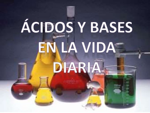 Acidos y bases en la vida diaria :)