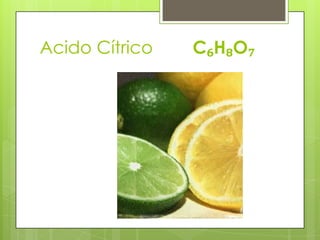 Acido Cítrico   C₆H₈O₇
 