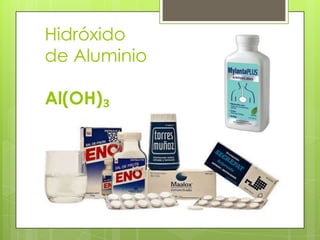 Hidróxido
de Aluminio

Al(OH)₃
 