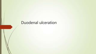 Duodenal ulceration
 