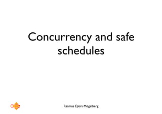 Rasmus Ejlers Møgelberg
Concurrency and safe
schedules
 