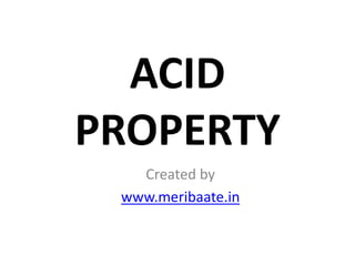 ACID
PROPERTY
Created by
www.meribaate.in
 