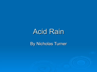 Acid Rain By Nicholas Turner 