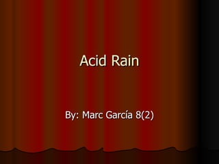 Acid Rain By: Marc García 8(2) 