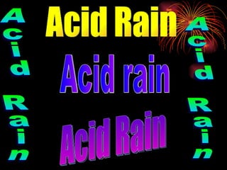 Acid Rain Acid Rain Acid rain Acid Rain Acid Rain 