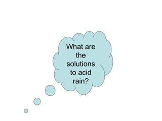 What are
the
solutions
to acid
rain?
 