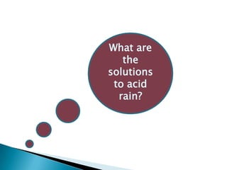 What are
the
solutions
to acid
rain?

 