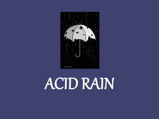 ACID RAIN
 