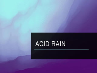 ACID RAIN
 
