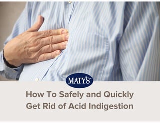 How To Safely and Quickly
Get Rid of Acid Indigestion
 