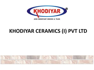 KHODIYAR CERAMICS (I) PVT LTD
®
 