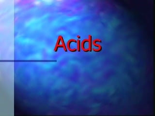 Acids
 