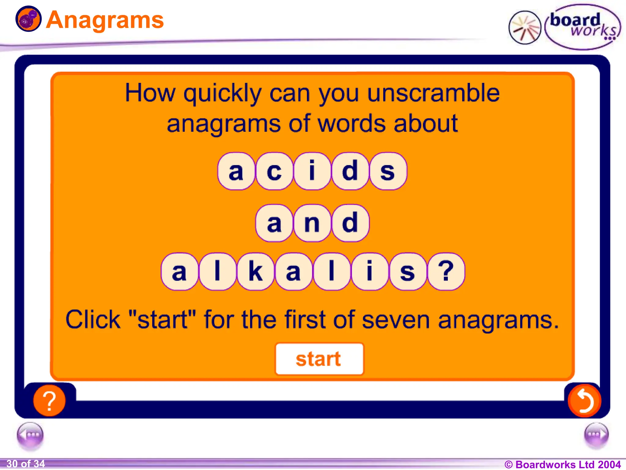 © Boardworks Ltd 2004
1 of 20 © Boardworks Ltd 2004
30 of 34
Anagrams
 