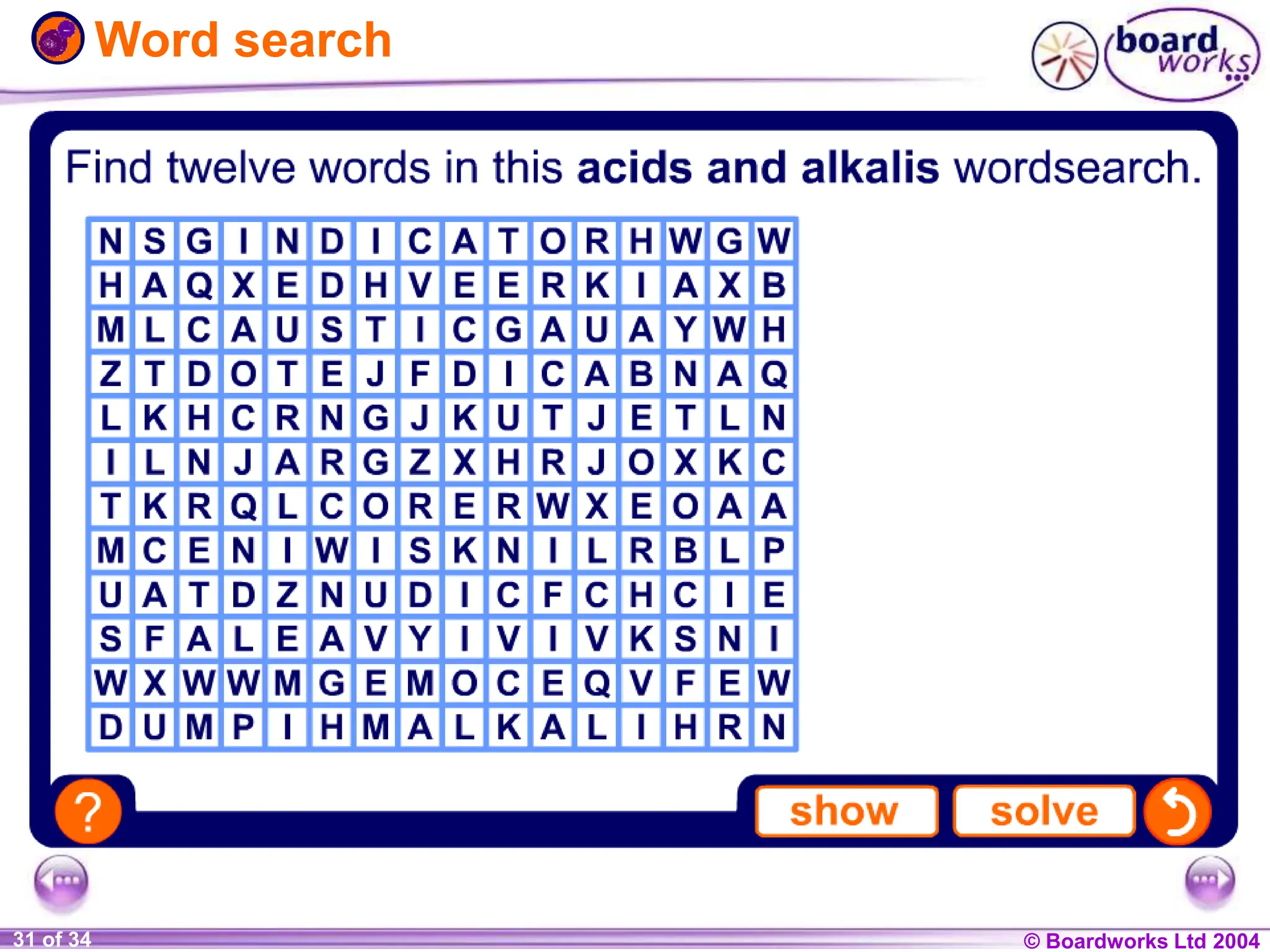 © Boardworks Ltd 2004
1 of 20 © Boardworks Ltd 2004
31 of 34
Word search
 