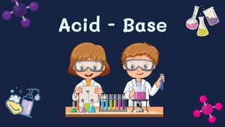Acid - Base
 