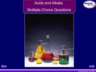 © Boardworks Ltd 2003
Acids and Alkalis
Multiple-Choice Questions
 