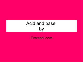 Acid and base  by Entranci.com 