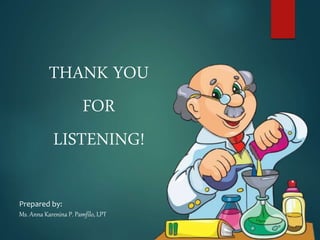 THANK YOU
FOR
LISTENING!
Prepared by:
Ms. Anna Karenina P. Pamfilo, LPT
 
