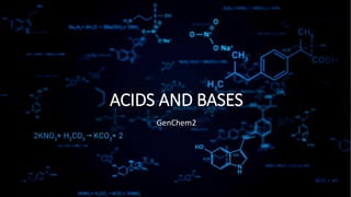 ACIDS AND BASES
GenChem2
 