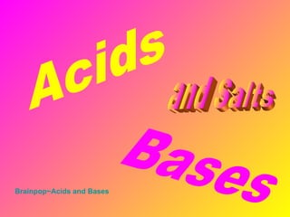 Acids Bases and Salts Brainpop~Acids  and Bases 
