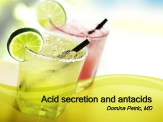 Acid secretion and antacids
Domina Petric, MD
 