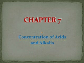 Concentration of Acids
and Alkalis
 