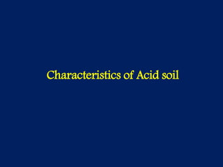 Characteristics of Acid soil
 