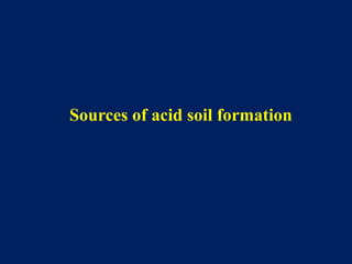 Sources of acid soil formation
 