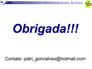 Obrigada!!!

Contato: patri_goncalves@hotmail.com
 