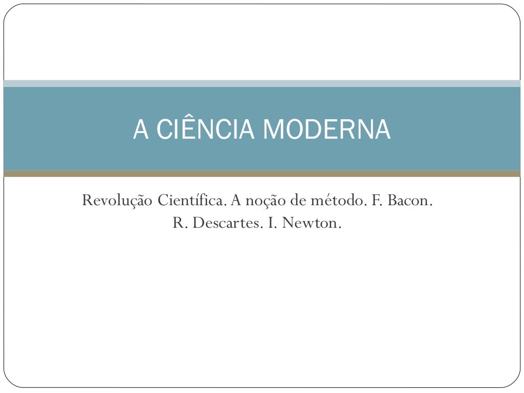 A ciencia moderna A ciencia moderna