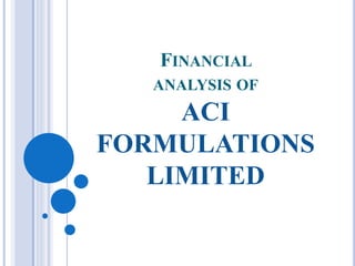 FINANCIAL
ANALYSIS OF
ACI
FORMULATIONS
LIMITED
 
