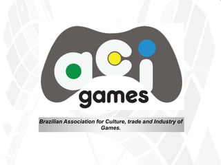 Brazilian Association for Culture, trade and Industry of
Games.
 