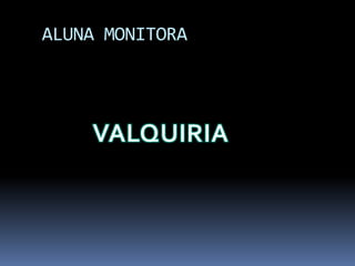 ALUNA MONITORAVALQUIRIA