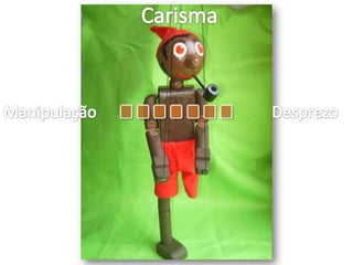 CarismaManipulaçãoDesprezo