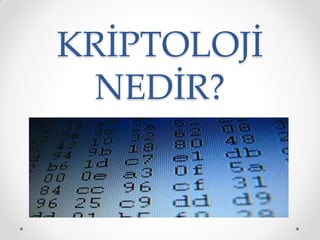 KRİPTOLOJİ
  NEDİR?
 