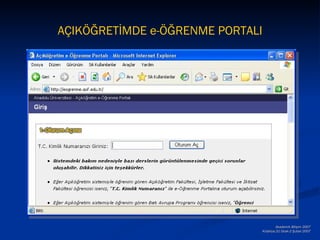 AÇIKÖĞRETİMDE e-ÖĞRENME PORTALI




                                          Akademik Bilişim 2007
                                  Kütahya,31 Ocak-2 Şubat 2007
 