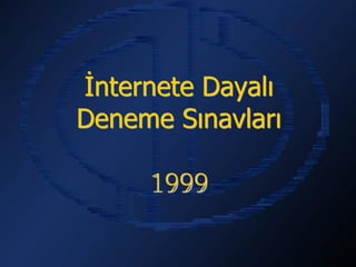 İnternete Dayalı
Deneme Sınavları

      1999
 