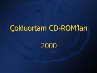 Çokluortam CD-ROM’ları

         2000
 
