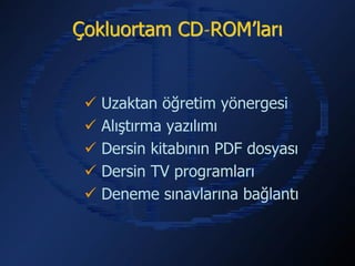 Çokluortam CD-ROM’ları


    Uzaktan öğretim yönergesi
    Alıştırma yazılımı
    Dersin kitabının PDF dosyası
    Dersin TV programları
    Deneme sınavlarına bağlantı
 
