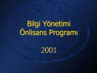 Bilgi Yönetimi
Önlisans Programı

      2001
 