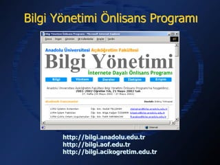 Bilgi Yönetimi Önlisans Programı




       http://bilgi.anadolu.edu.tr
       http://bilgi.aof.edu.tr
       http://bilgi.acikogretim.edu.tr
 
