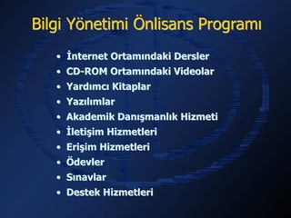 Bilgi Yönetimi Önlisans Programı
   • İnternet Ortamındaki Dersler
   • CD-ROM Ortamındaki Videolar
   • Yardımcı Kitaplar
   • Yazılımlar
   • Akademik Danışmanlık Hizmeti
   • İletişim Hizmetleri
   • Erişim Hizmetleri
   • Ödevler
   • Sınavlar
   • Destek Hizmetleri
 