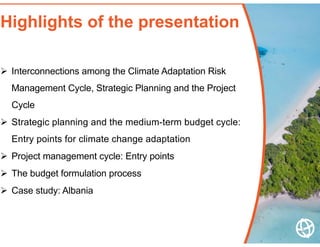 Highlights of the presentation
 Interconnections among the Climate Adaptation Risk
Management Cycle, Strategic Planning a...